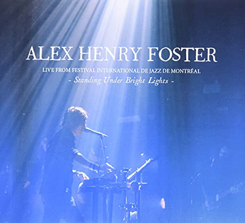 ALEX HENRY FOSTER - STANDING UNDER BRIGHT LIGHTS - LIVE FROM FESTIVAL INTERNATIONAL DE JAZZ DE MON (CD)