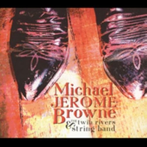 BROWNE,JEROME / MICHAEL & THE TWIN RIVERS STRING BAND - MICHAEL JEROME BROWN AND THE TWIN RIVERS STRING BAND (CD)