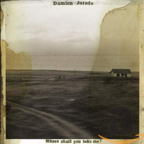 JURADO,DAMIEN - WHERE SHALL YOU TAKE ME (CD)