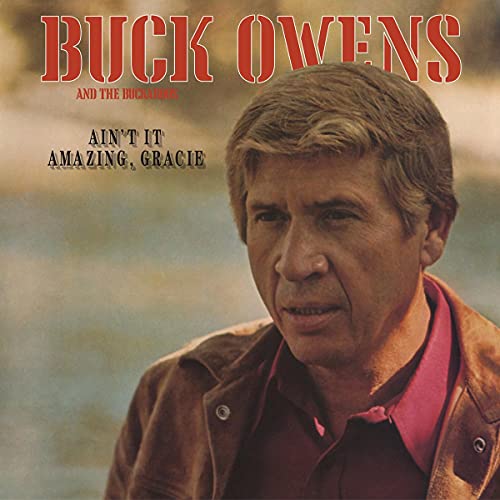 BUCK OWENS & THE BUCKAROOS - AIN'T IT AMAZING, GRACIE (CD)