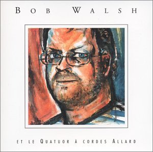 WALSH, BOB - BOB WALSH ET LE QUATUOR A CORDES ALLARD (CD)