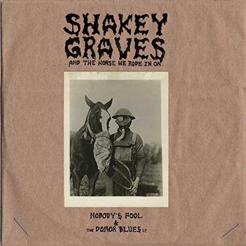 SHAKEY GRAVES - SHAKEY GRAVES AND THE HORSE HE RODE IN ON (NOBODY'S FOOL & THE DONOR BLUES EP) (CD)