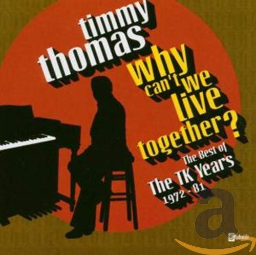 THOMAS, TIMMY - WHY CAN'T WE LIVE TOGETHER: THE BEST OF THE TK YEARS 1972 - 81 (CD)