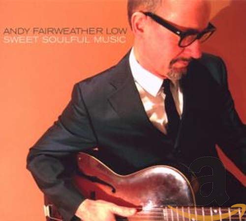 FAIRWEATHER LOW, ANDY - SWEET SOULFUL MUSIC (CD)