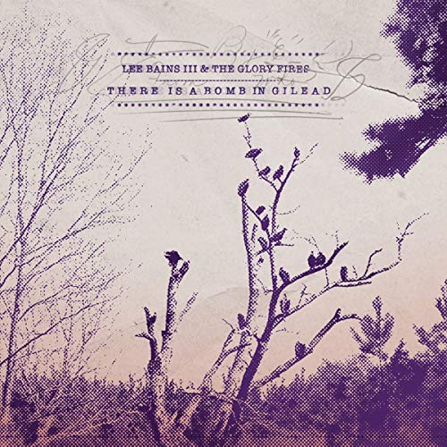 BAINS, LEE III & THE GLORY FIRES - FEAR IS A BOMB IN GILEAD (CD)