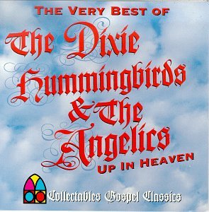 DIXIE HUMMINGBIRDS / ANGELICS - VERY BEST OF THE DIXIE HUMMINGBIRDS - UP IN HEAVEN (LIMITED) (CD)