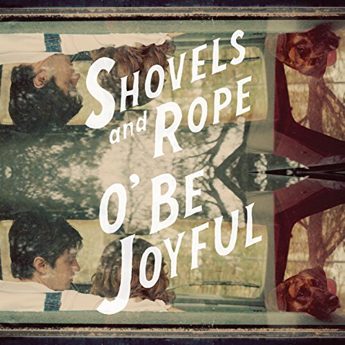 SHOVELS & ROPE - O' BE JOYFUL (VINYL)