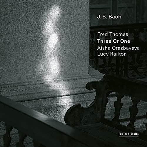 FRED THOMAS, AISHA ORAZBAYEVA, LUCY RAILTON - J.S. BACH: THREE OR ONE - TRANSCRIPTIONS BY FRED THOMAS (CD)