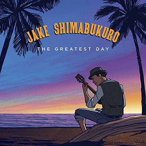 SHIMABUKURO, JAKE - THE GREATEST DAY (CD)