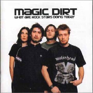 MAGIC DIRT - WHAT ARE ROCKSTARS DOING TODAY (CD)