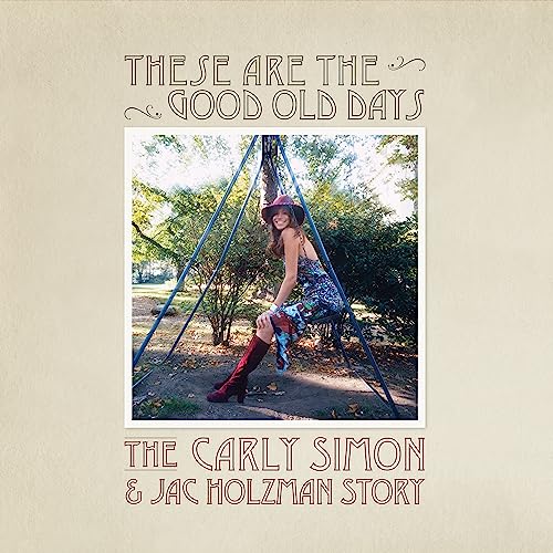 CARLY SIMON - THESE ARE THE GOOD OLD DAYS: THE CARLY SIMON & JAC HOLZMAN STORY (VINYL)