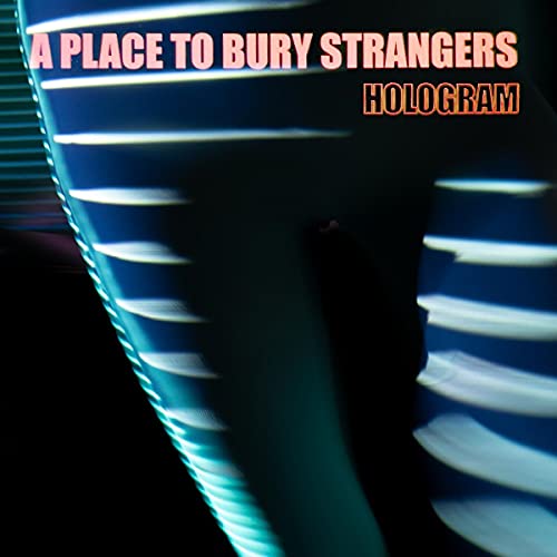 A PLACE TO BURY STRANGERS - HOLOGRAM (NEON ORANGE VINYL)