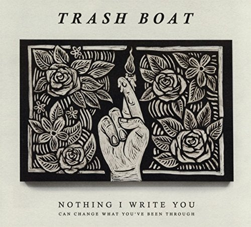 TRASH BOAT - NOTHING I WRITE CAN CHANGE WHAT YOU'VE BEEN THROUGH (CD)