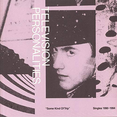 TELEVISION PERSONALITIES - SOME KIND OF TRIP: SINGLES 1990-1994 (VINYL)