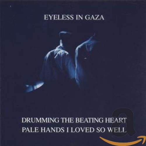 EYELESS IN GAZA - DRUMMING THE BEATING HEART / PALE HANDS I LOVED (CD)