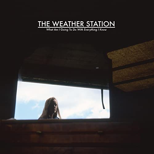 THE WEATHER STATION - WHAT AM I GOING TO DO WITH EVERYTHING I KNOW (VINYL)