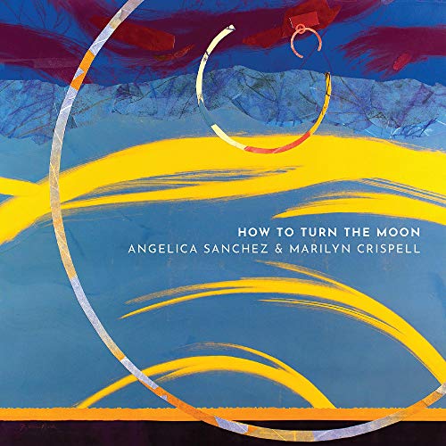 ANGELICA SANCHEZ & MARILYN CRISPELL - HOW TO TURN THE MOON (CD)