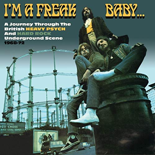 VARIOUS ARTISTS - I'M A FREAK BABY: JOURNEY THROUGH THE BRITISH HEAVY PSYCH & HARD ROCK UNDERGROUND SCENE 1968-72 (CD)