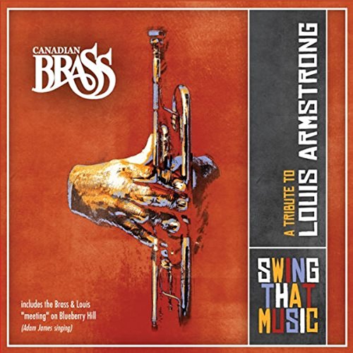 CANADIAN BRASS - SWING THAT MUSIC: A TRIBUTE TO LOUIS ARMSTRONG (CD)