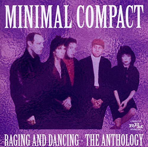 MINIMAL COMPACT - RAGING AND DANCING: THE ANTHOLOGY (CD)