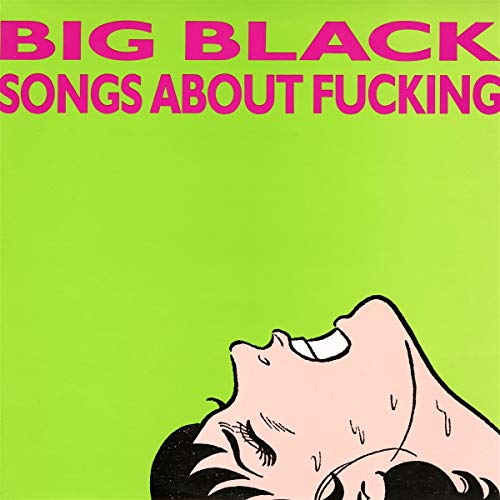 BIG BLACK - SONGS ABOUT FUCKING (VINYL)