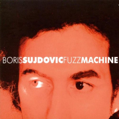 SUJDOVIC,BORIS - FUZZ MACHINE (VINYL)