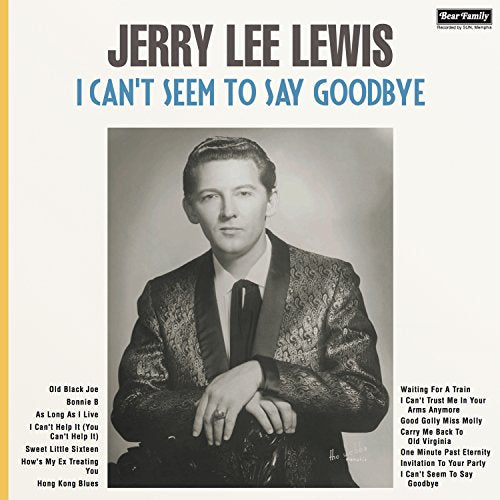 I CANT SEEM TO SAY GOODB-LEWIS JERRY LEE