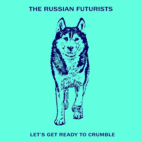 THE RUSSIAN FUTURISTS - LET'S GET READY TO CRUMBLE (VINYL)