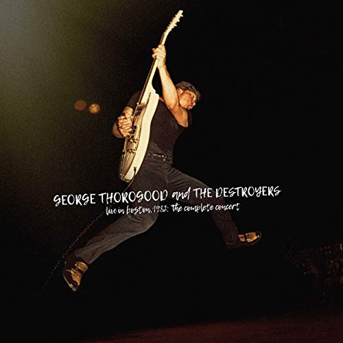 GEORGE THOROGOOD & THE DESTROYERS - LIVE IN BOSTON 1982: THE COMPLETE CONCERT (2CD) (CD)