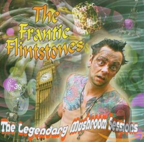 FRANTIC FLINTSTONES - LEGENDARY MUSHROOM SESSIONS (CD)