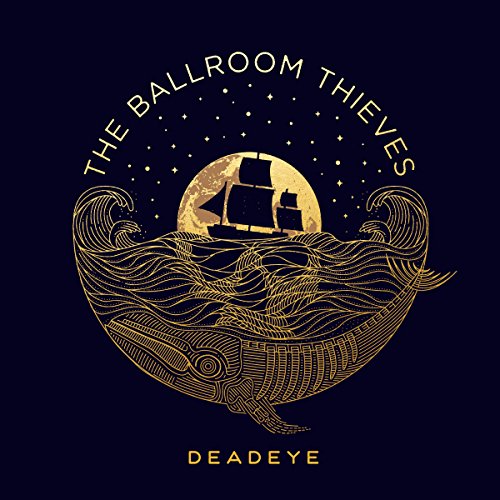 THE BALLROOM THIEVES - DEADEYE (VINYL)