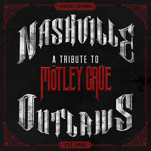 VARIOUS ARTISTS - NASHVILLE OUTLAWS: A TRIBUTE TO MTLEY CRE (LIMITED EDITION)