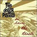 TWO DOLLAR PISTOLS - ON DOWN THE TRACK (CD)