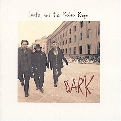 BLACKIE & THE RODEO KINGS - BARK (CD)