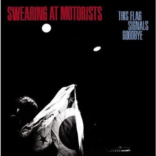 SWEARING AT MOTORISTS - THIS FLAG SIGNALS GOODBYE (VINYL)