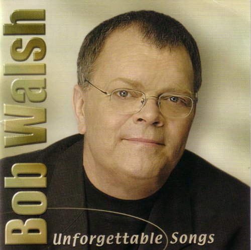 WALSH, BOB - UNFORGETTABLE SONGS (CD)