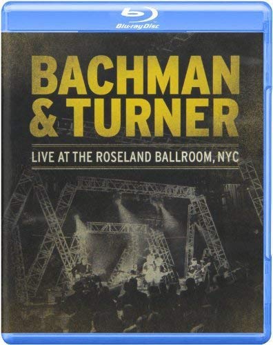 BACHMAN & TURNER: LIVE AT THE ROSELAND BALLROOM, NYC [BLU-RAY]