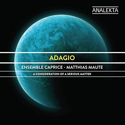 ENSEMBLE CAPRICE - ADAGIO: A CONSIDERATION OF A SERIOUS MATTER (CD)