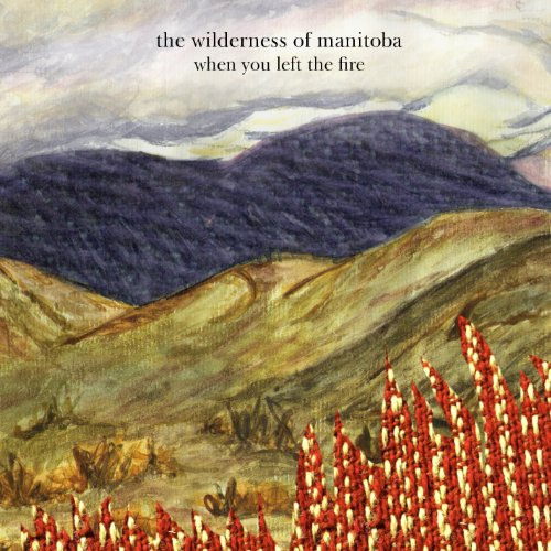 WILDERNESS OF MANITOBA - WHEN YOU LEFT THE FIRE (CD)