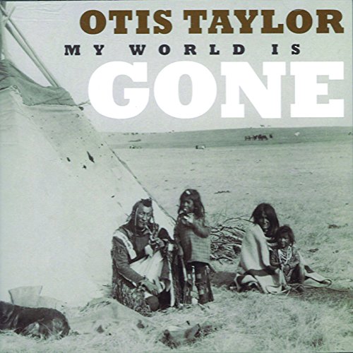 TAYLOR, OTIS - MY WORLD IS GONE (CD)