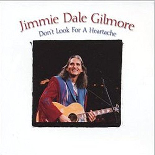 JIMMIE DALE GILMORE - DON'T LOOK FOR A HEARTACHE (CD)