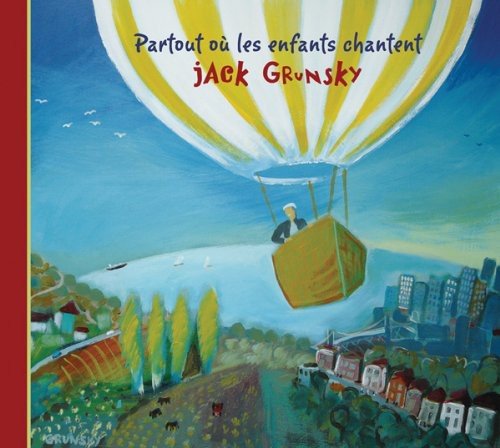 JACK GRUNSKY - PARTOUT OU LES ENFANTS CHANTENT (CD)