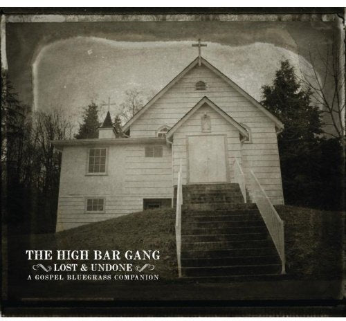 HIGH BAR GANG - LOST AND UNDONE (CD)