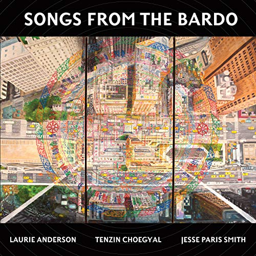 ANDERSON,LAURIE; TENZIN CHOEGYAL, & JESSE PARIS SMITH - SONGS FROM THE BARDO (CD)