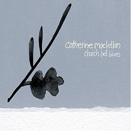 MACLELLAN,CATHERINE - CHURCH BELL BLUES (CD)