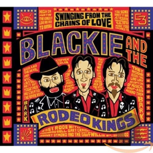 BLACKIE & THE RODEO KINGS - SWINGING FROM THE CHAINS OF LOVE (CD)