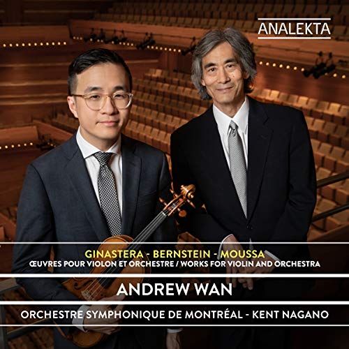 ANDREW WAN / ORCHESTRE SYMPHONIQUE DE MONTRAL / KENT NAGANO - GINASTERA  BERNSTEIN  MOUSSA: UVRES POUR VIOLON ET ORCHESTRE (CD)