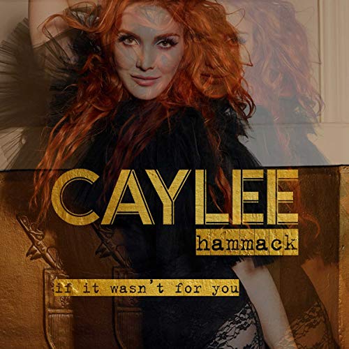 HAMMACK, CAYLEE - IF IT WASN'T FOR YOU (CD)