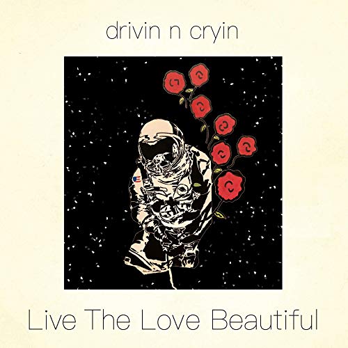 DRIVIN N' CRYIN - LIVE THE LOVE BEAUTIFUL (CD)