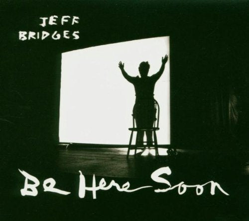 BRIDGES, JEFF - BE HERE SOON (CD)